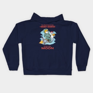 You don't have to be a rocket scientist to fly to the moon Kids Hoodie